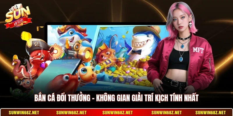 Bắn Cá Đổi Thưởng - Không Gian Giải Trí Kịch Tính Nhất