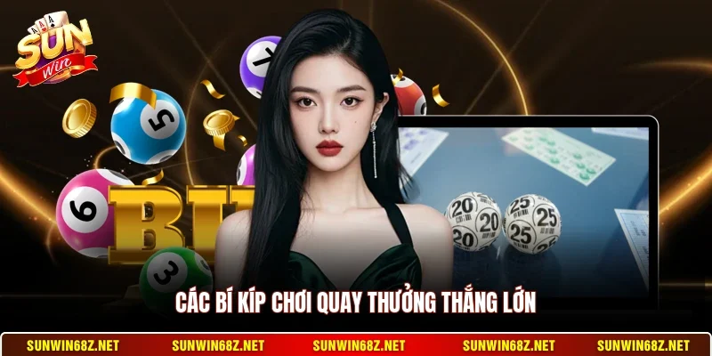 Các bí kíp chơi quay thưởng thắng lớn