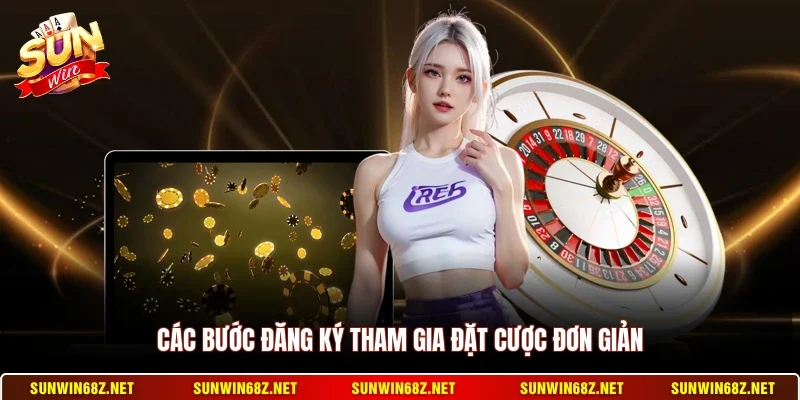 Các bước đăng ký tham gia đặt cược đơn giản
