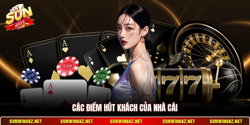 Các điểm hút khách của nhà cái