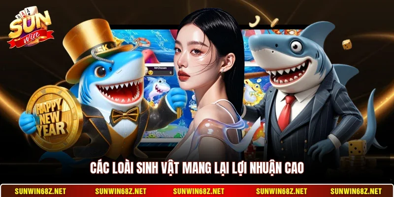 Bắn Cá Nhân Ngư - Trò Chơi Giải Trí Đỉnh Cao Nhất Năm 3 Sunwin Các loài sinh vật mang lại lợi nhuận cao