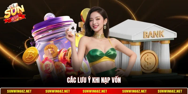 Các lưu ý khi nạp vốn