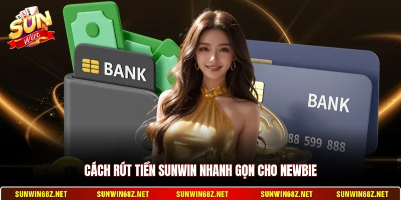 Rút Tiền Sunwin 1 Sunwin Cách rút tiền Sunwin nhanh gọn cho newbie