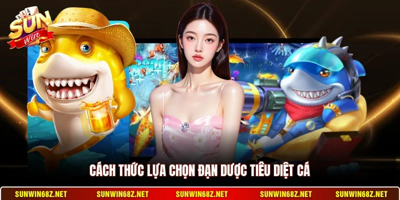 Cách thức lựa chọn đạn dược tiêu diệt cá