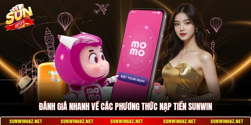 Đánh giá nhanh về các phương thức nạp tiền Sunwin