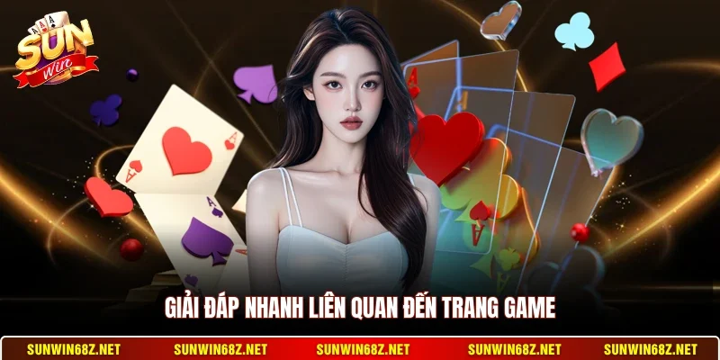 Giải đáp nhanh liên quan đến trang game