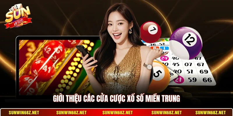 Xổ Số Miền Trung - Hình Thức Cược Quen Thuộc Của Hội Viên 2 Sunwin Giới thiệu các cửa cược xổ số miền Trung