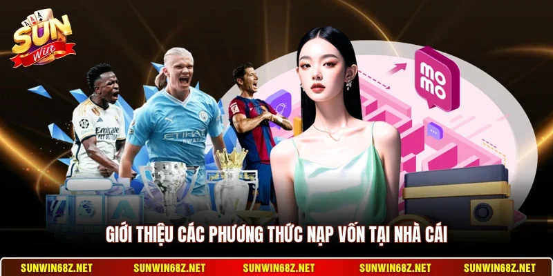 Giới thiệu các phương thức nạp vốn tại nhà cái
