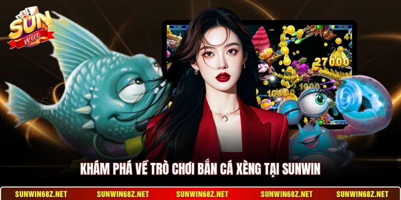 Khám phá về trò chơi bắn cá xèng tại Sunwin