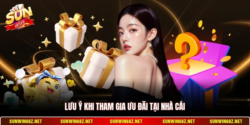 Lưu ý khi tham gia ưu đãi tại nhà cái