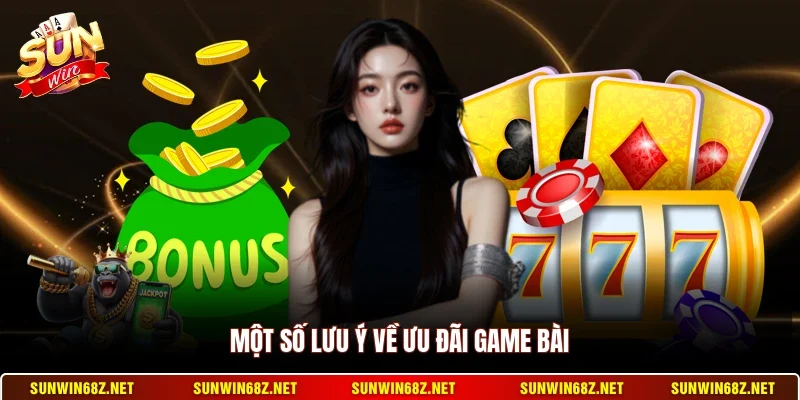 Khuyến Mãi Game Bài - Tổng Hợp Các Chương Trình Hấp Dẫn 4 Sunwin Một số lưu ý về ưu đãi game bài