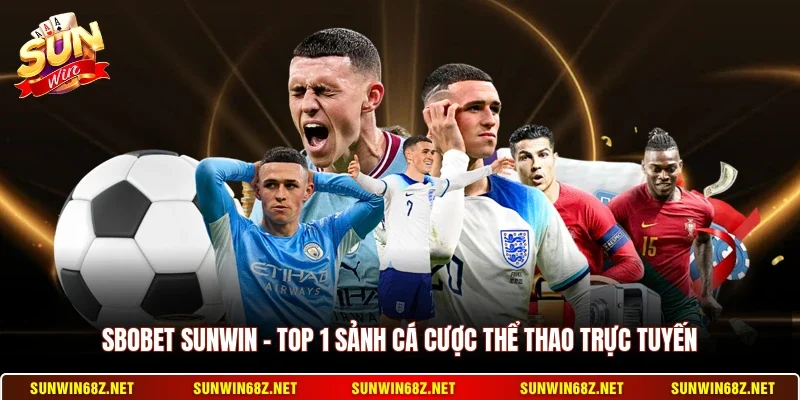 SBOBET Sunwin - Top 1 Sảnh Cá Cược Thể Thao Trực Tuyến