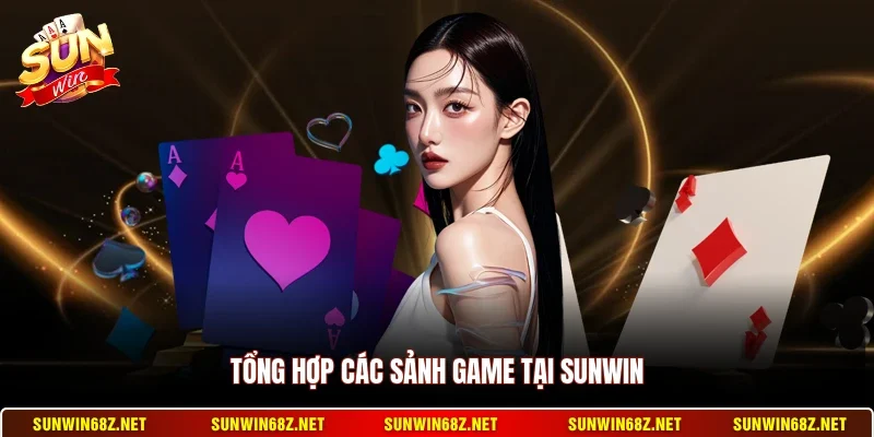 Tổng hợp các sảnh game tại Sunwin