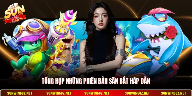 Tổng hợp những phiên bản săn bắt hấp dẫn