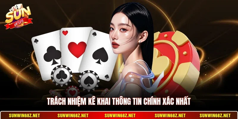 Trách nhiệm kê khai thông tin chính xác nhất