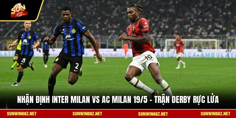 Nhận Định Inter Milan Vs AC Milan 19/5