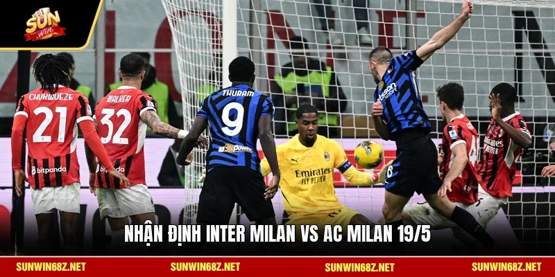 Nhận Định Inter Milan Vs AC Milan 19/5 - Trận Derby Rực Lửa 10 Sunwin Nhận định Inter Milan vs AC Milan 19/5