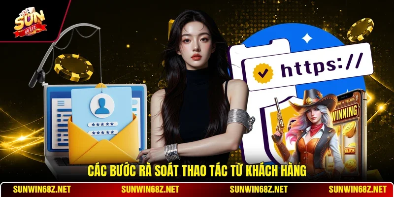 Cơ Chế Chống Gian Lận - Quy Trình Giám Sát Kỹ Lưỡng 11 Sunwin Các bước rà soát thao tác từ khách hàng