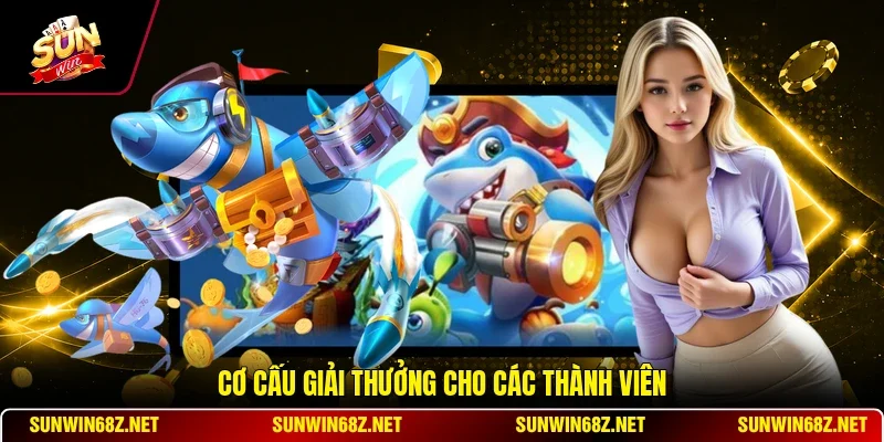 Ưu Đãi Game Bắn Cá Cho Tân Thủ - Hướng Dẫn Nhận Thưởng 11 Sunwin Cơ cấu giải thưởng cho các thành viên