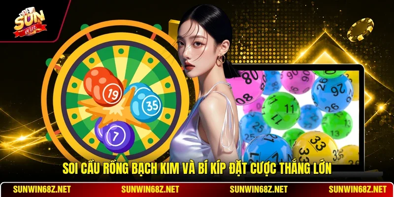 Soi Cầu Rồng Bạch Kim Và Bí Kíp Đặt Cược Thắng Lớn